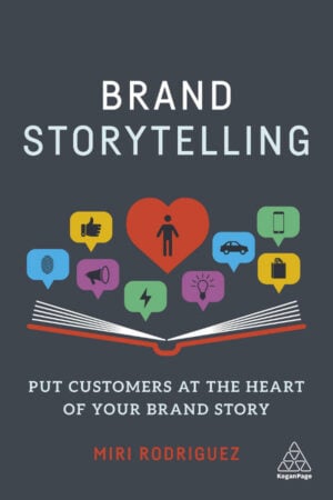 Brand Storytelling: Put Customers at the Heart of Your Brand Story – book by Miri Rodriguez