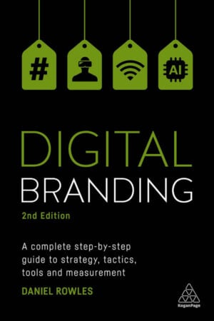 Digital Branding: A Complete Step-by-Step Guide to Strategy, Tactics, Tools, and Measurement - book by Daniel Rowles