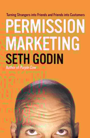 Permission Marketing: Turning Strangers Into Friends And Friends Into Customers - book by Seth Godin