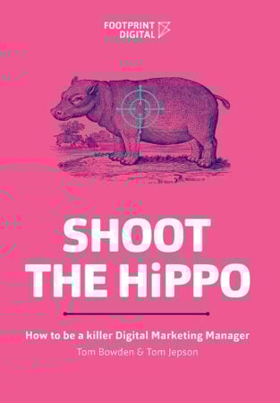 Shoot the HiPPO: How to Be a Killer Digital Marketing Manager – by Tom Bowden and Tom Jepson