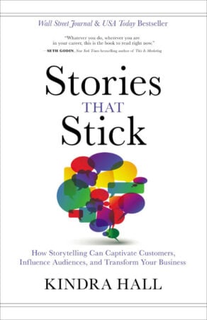 Stories That Stick: How Storytelling Can Captivate Customers, Influence Audiences and Transform Your Business - book by Kindra Hall