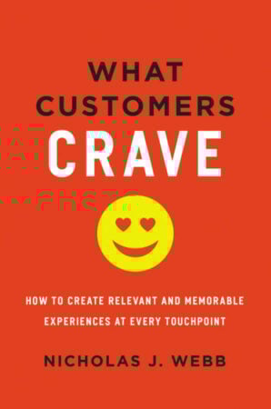 What Customers Crave: How to Create Relevant and Memorable Experiences at Every Touchpoint – book by Nicholas J. Webb